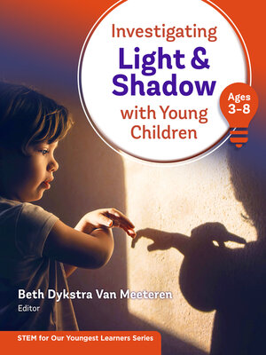 cover image of Investigating Light and Shadow With Young Children (Ages 3-8)